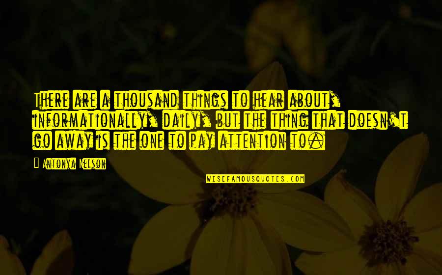 Guberina Veljko Quotes By Antonya Nelson: There are a thousand things to hear about, Guberina Veljko Quotes By Antonya Nelson: There are a thousand things to hear about,
