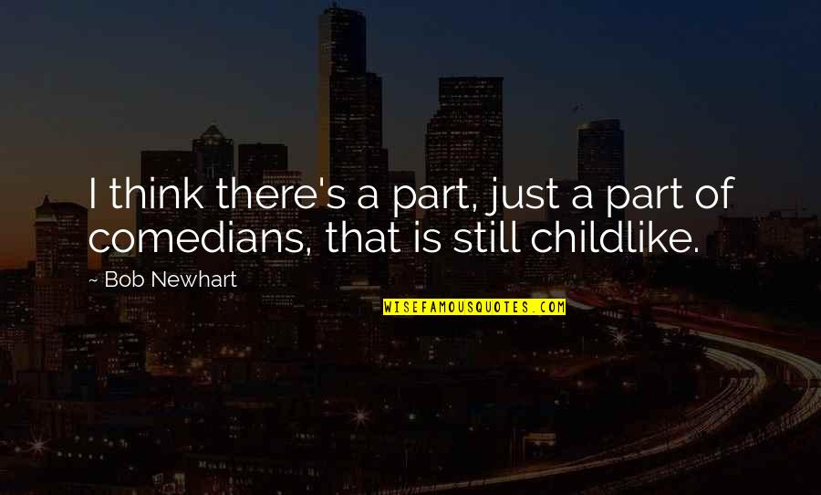 Guberina Veljko Quotes By Bob Newhart: I think there's a part, just a part