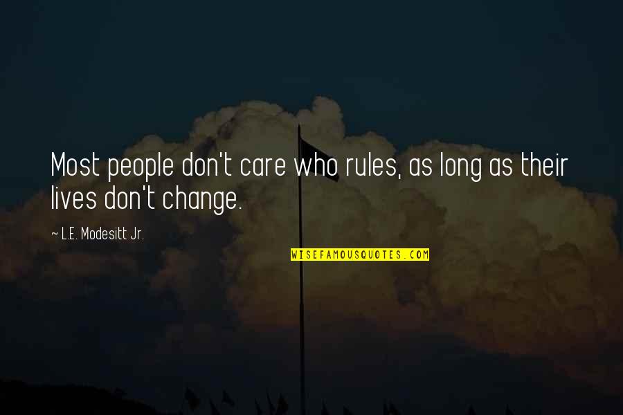 Guberman Benson Quotes By L.E. Modesitt Jr.: Most people don't care who rules, as long Guberman Benson Quotes By L.E. Modesitt Jr.: Most people don't care who rules, as long