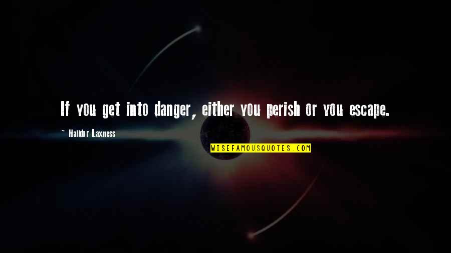 Guberman Igor Quotes By Halldor Laxness: If you get into danger, either you perish