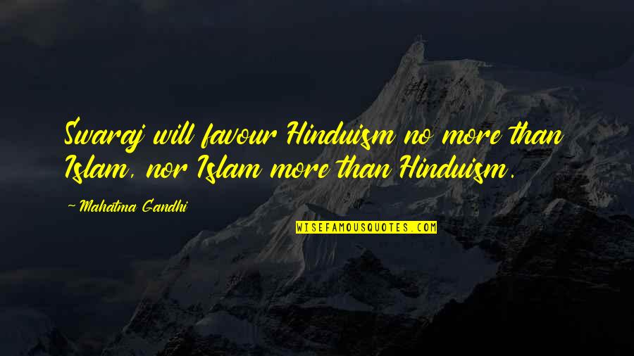 Guberman Ronald Quotes By Mahatma Gandhi: Swaraj will favour Hinduism no more than Islam,