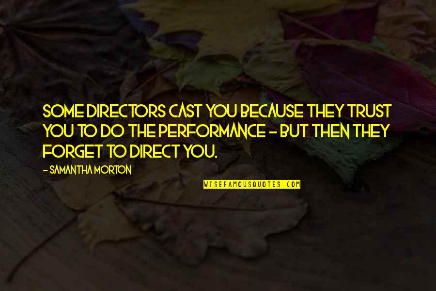 Gubernamental Definicion Quotes By Samantha Morton: Some directors cast you because they trust you Gubernamental Definicion Quotes By Samantha Morton: Some directors cast you because they trust you