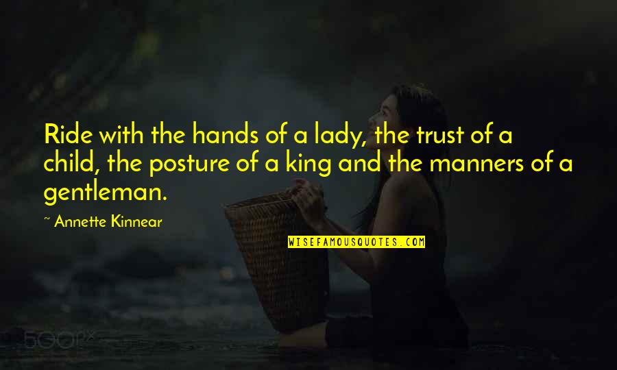 Gubernatorial Election Quotes By Annette Kinnear: Ride with the hands of a lady, the Gubernatorial Election Quotes By Annette Kinnear: Ride with the hands of a lady, the