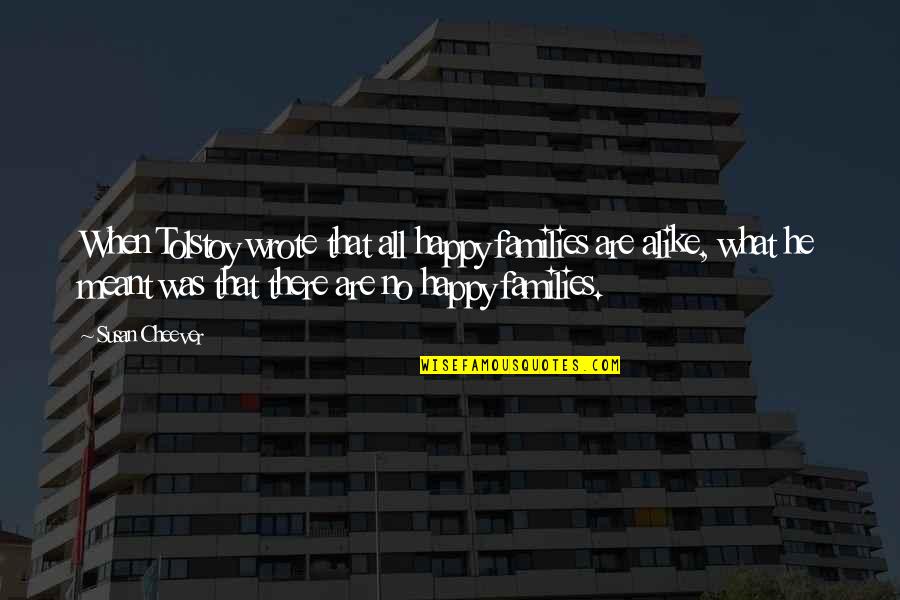 Gubernick Scottsdale Quotes By Susan Cheever: When Tolstoy wrote that all happy families are