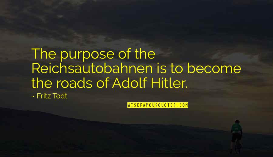 Gubernur Jatim Quotes By Fritz Todt: The purpose of the Reichsautobahnen is to become