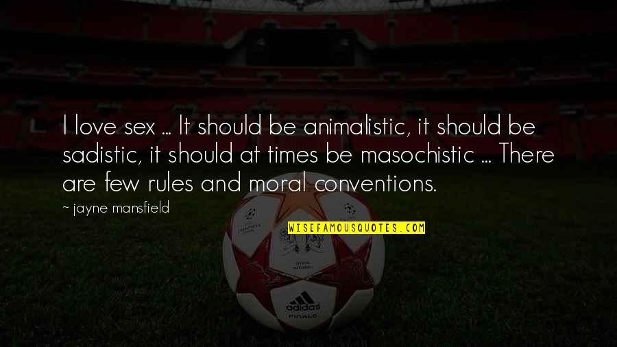 Gubernur Kalimantan Quotes By Jayne Mansfield: I love sex ... It should be animalistic, Gubernur Kalimantan Quotes By Jayne Mansfield: I love sex ... It should be animalistic,