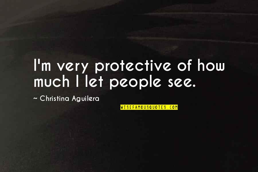 Gubert Baby Quotes By Christina Aguilera: I'm very protective of how much I let