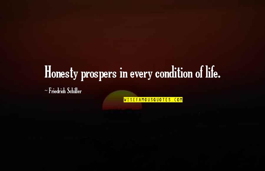 Gubert Rose Quotes By Friedrich Schiller: Honesty prospers in every condition of life. Gubert Rose Quotes By Friedrich Schiller: Honesty prospers in every condition of life.