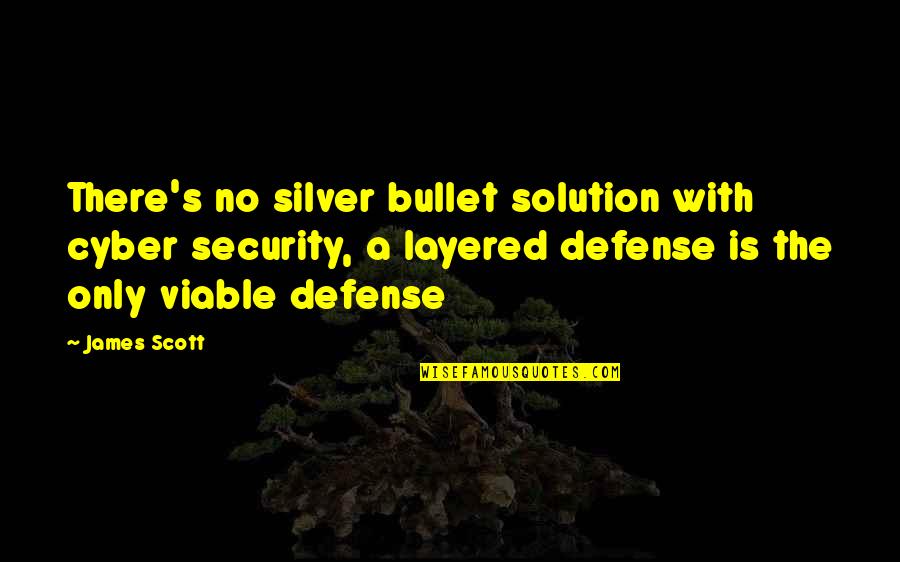 Gubintu Quotes By James Scott: There's no silver bullet solution with cyber security,