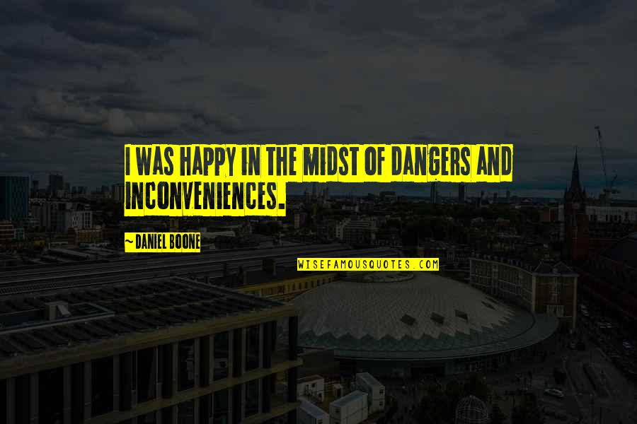 Gubs Card Quotes By Daniel Boone: I was happy in the midst of dangers