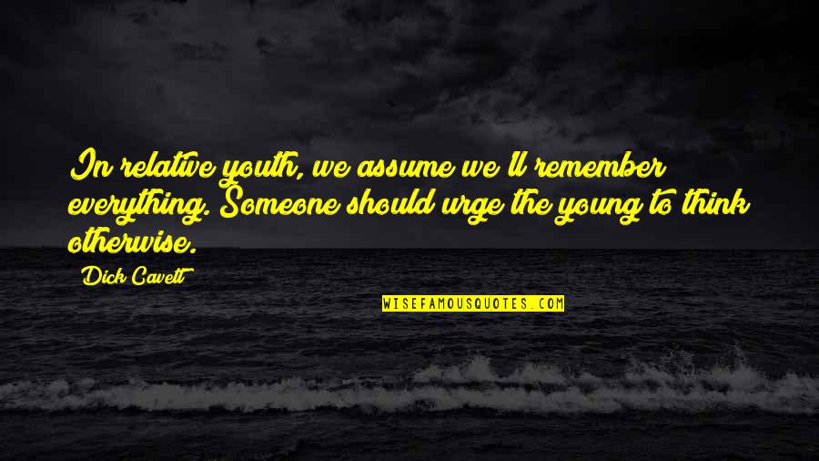 Gucci Designer Quotes By Dick Cavett: In relative youth, we assume we'll remember everything.