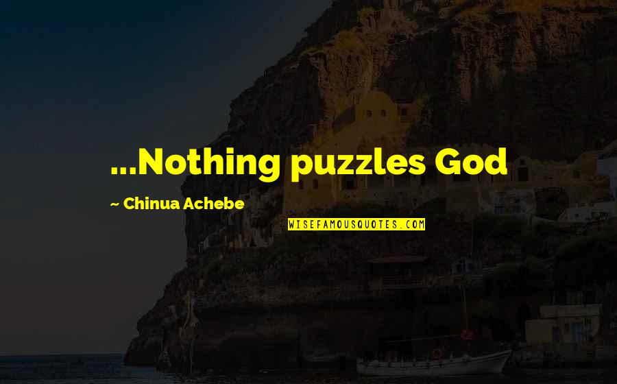 Gucci Hairstyles Quotes By Chinua Achebe: ...Nothing puzzles God