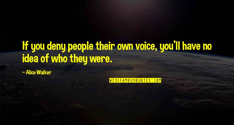 Gucci Watch Quotes By Alice Walker: If you deny people their own voice, you'll