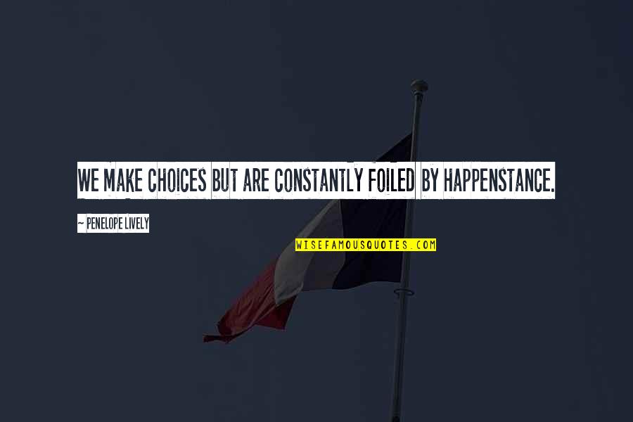 Guccifer Quotes By Penelope Lively: We make choices but are constantly foiled by Guccifer Quotes By Penelope Lively: We make choices but are constantly foiled by
