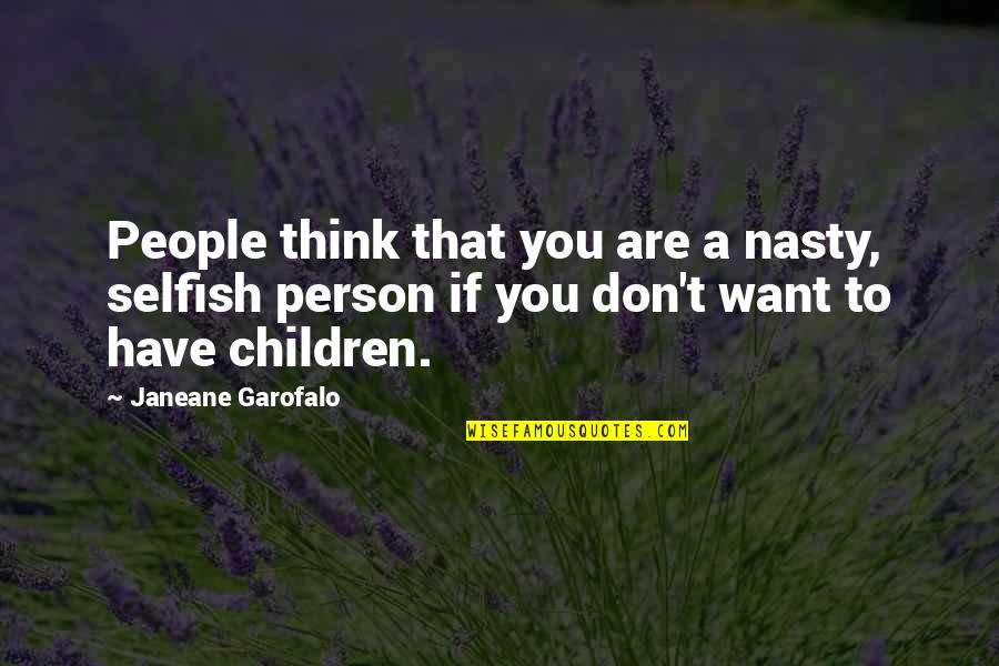 Guccini Dio Quotes By Janeane Garofalo: People think that you are a nasty, selfish
