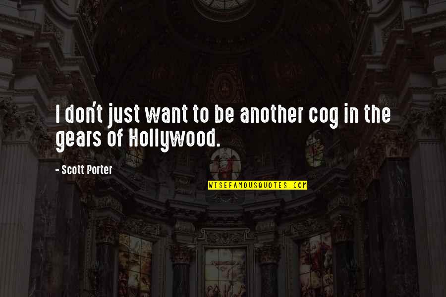 Guccini Dio Quotes By Scott Porter: I don't just want to be another cog