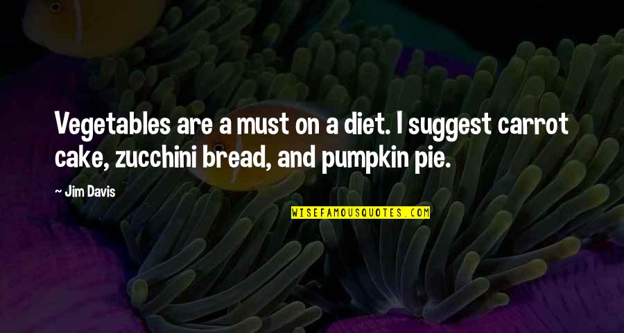 Guccione's Quotes By Jim Davis: Vegetables are a must on a diet. I