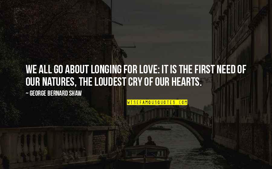 Guccis Quotes By George Bernard Shaw: We all go about longing for love: it Guccis Quotes By George Bernard Shaw: We all go about longing for love: it