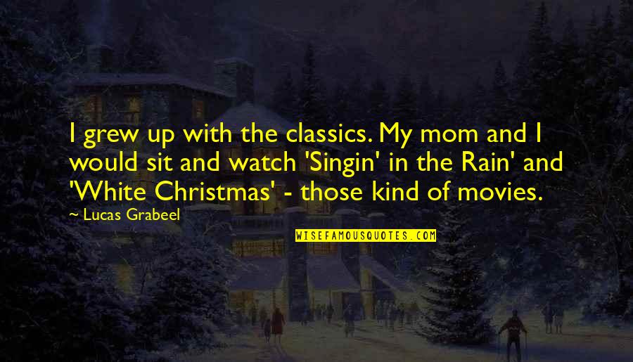 Guccis Quotes By Lucas Grabeel: I grew up with the classics. My mom Guccis Quotes By Lucas Grabeel: I grew up with the classics. My mom