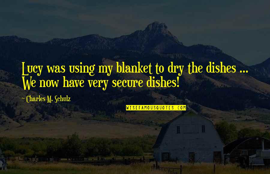Guchee Quotes By Charles M. Schulz: Lucy was using my blanket to dry the