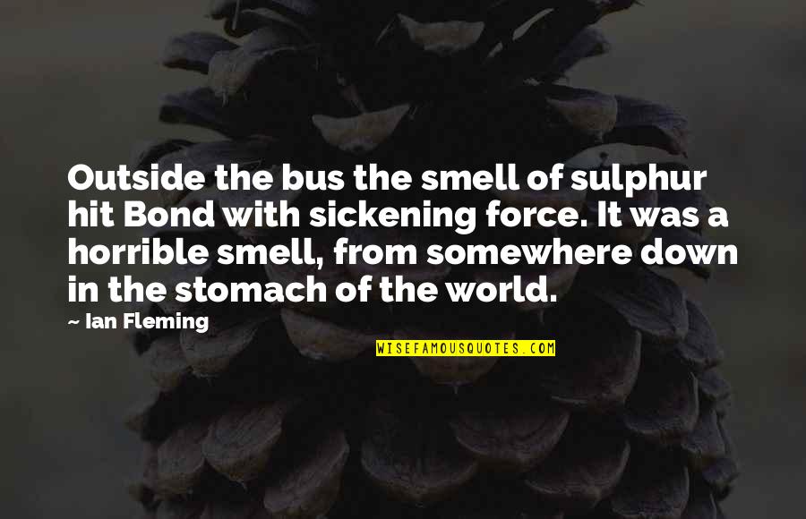 Guchee Quotes By Ian Fleming: Outside the bus the smell of sulphur hit