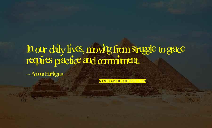 Gucio I Maja Quotes By Arianna Huffington: In our daily lives, moving from struggle to Gucio I Maja Quotes By Arianna Huffington: In our daily lives, moving from struggle to