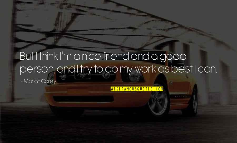 Guck Crossword Quotes By Mariah Carey: But I think I'm a nice friend and Guck Crossword Quotes By Mariah Carey: But I think I'm a nice friend and