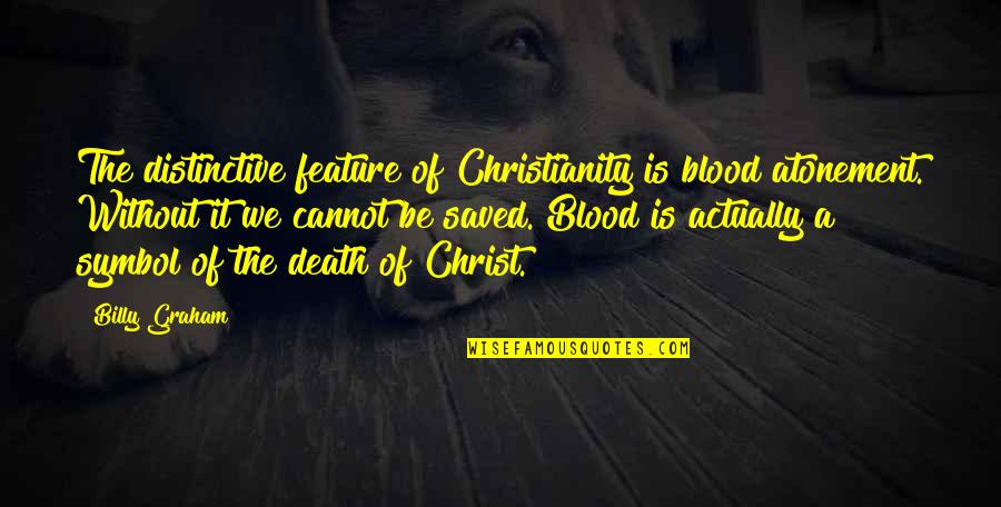 Guck Off Quotes By Billy Graham: The distinctive feature of Christianity is blood atonement.