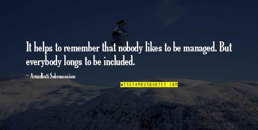 Gucken Quotes By Arundhati Subramaniam: It helps to remember that nobody likes to Gucken Quotes By Arundhati Subramaniam: It helps to remember that nobody likes to