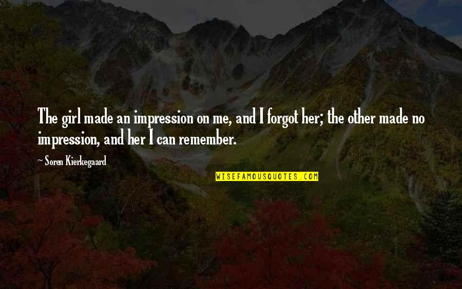 Gucken Quotes By Soren Kierkegaard: The girl made an impression on me, and Gucken Quotes By Soren Kierkegaard: The girl made an impression on me, and