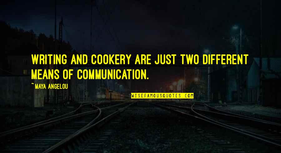 Guckerts Quotes By Maya Angelou: Writing and cookery are just two different means