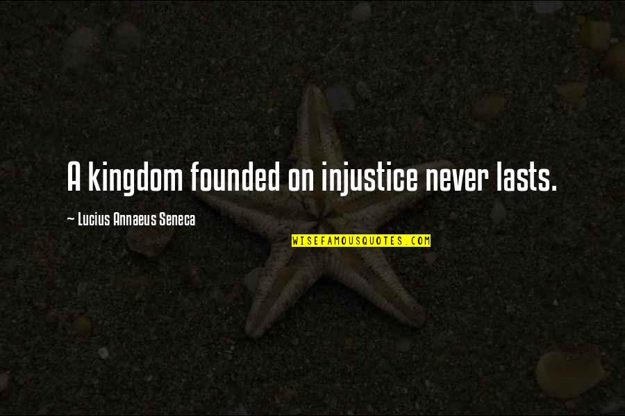 Gud Evening Inspirational Quotes By Lucius Annaeus Seneca: A kingdom founded on injustice never lasts.