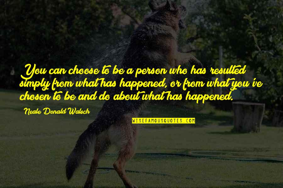Gud Luks Quotes By Neale Donald Walsch: You can choose to be a person who