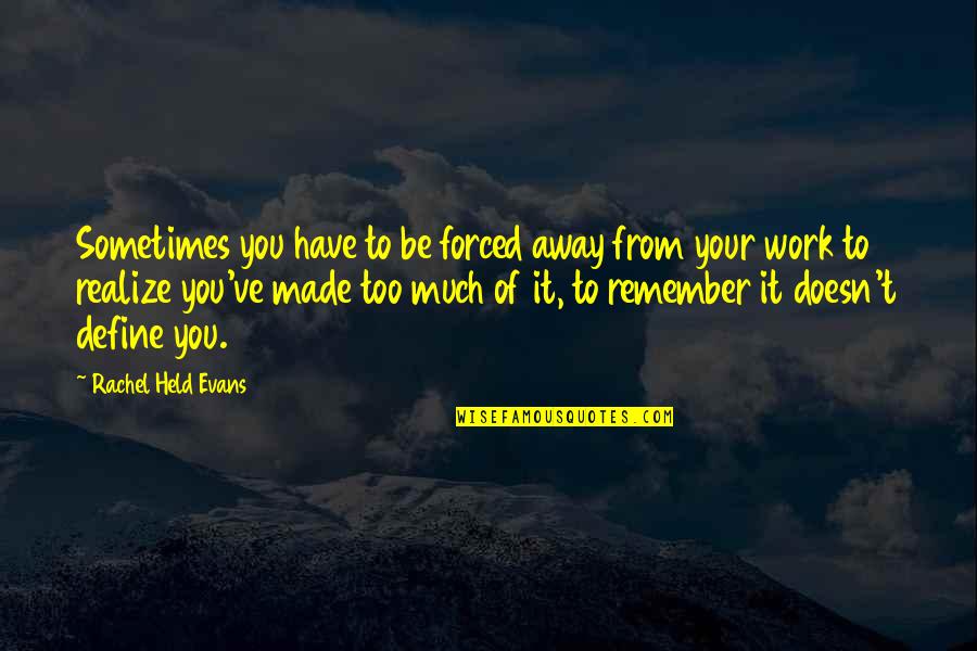 Gud Mng Quotes By Rachel Held Evans: Sometimes you have to be forced away from Gud Mng Quotes By Rachel Held Evans: Sometimes you have to be forced away from