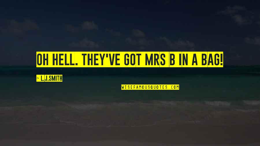 Gud N8 Quotes By L.J.Smith: Oh hell. They've got Mrs B in a