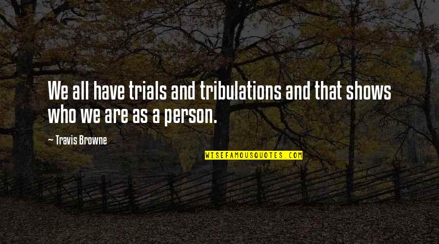 Gud Night Friends Quotes By Travis Browne: We all have trials and tribulations and that