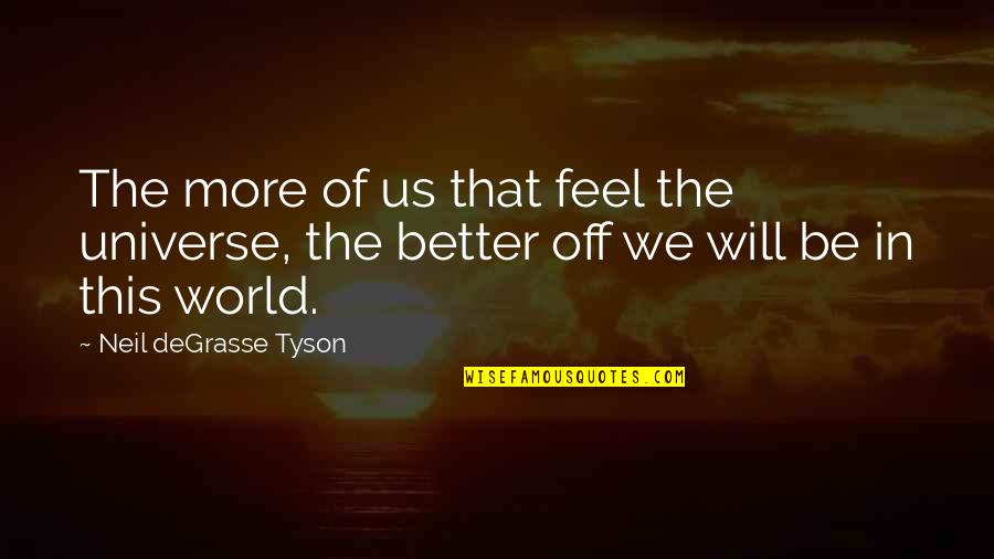 Gud Night With Love Quotes By Neil DeGrasse Tyson: The more of us that feel the universe,