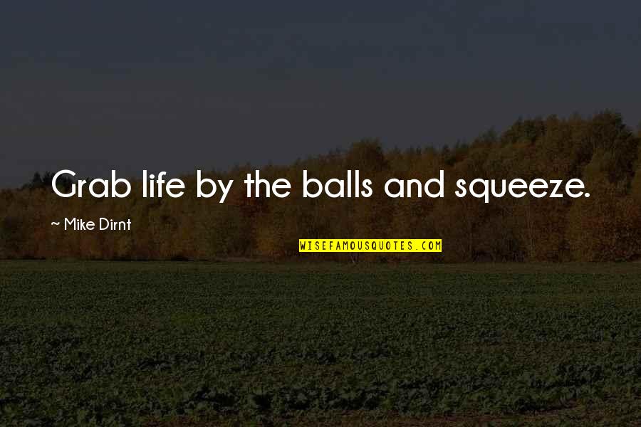 Gud Nite Sweet Quotes By Mike Dirnt: Grab life by the balls and squeeze.