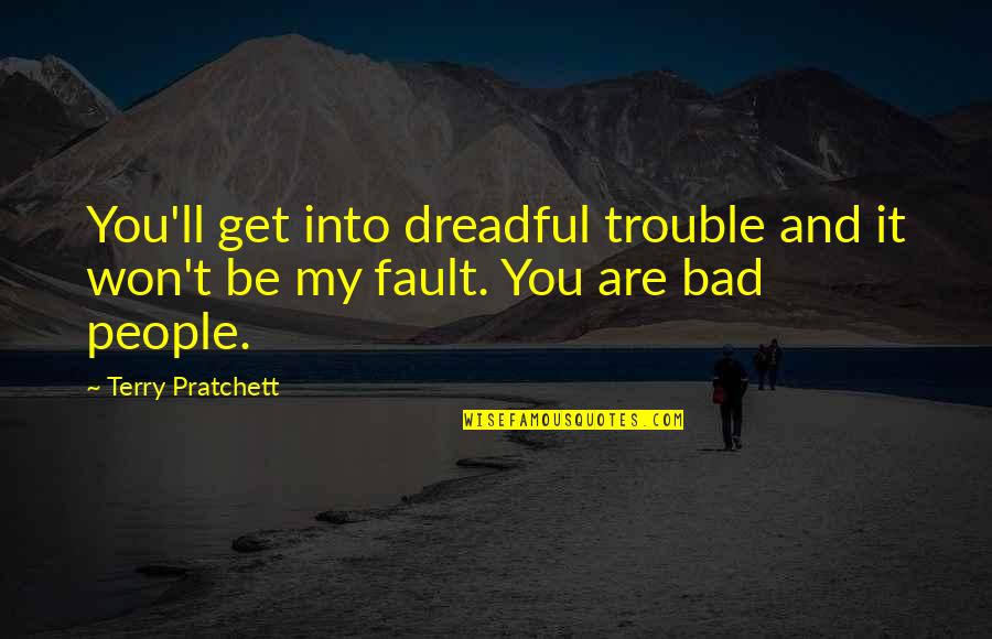 Gud Nite Sweet Quotes By Terry Pratchett: You'll get into dreadful trouble and it won't