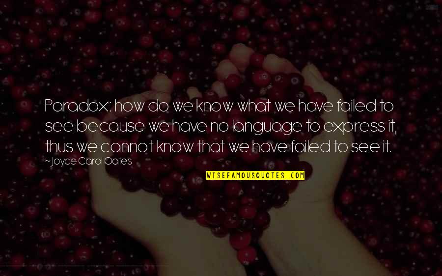 Gud Nite Wishes Quotes By Joyce Carol Oates: Paradox: how do we know what we have