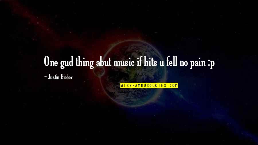 Gud Quotes By Justin Bieber: One gud thing abut music if hits u