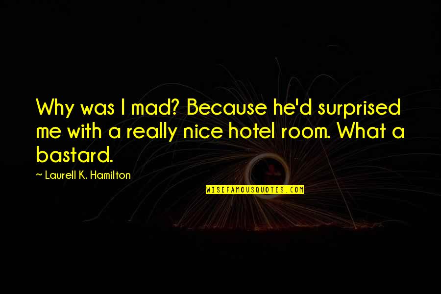 Gud Quotes By Laurell K. Hamilton: Why was I mad? Because he'd surprised me