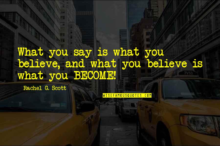 Gud Wallpapers Quotes By Rachel G. Scott: What you say is what you believe, and