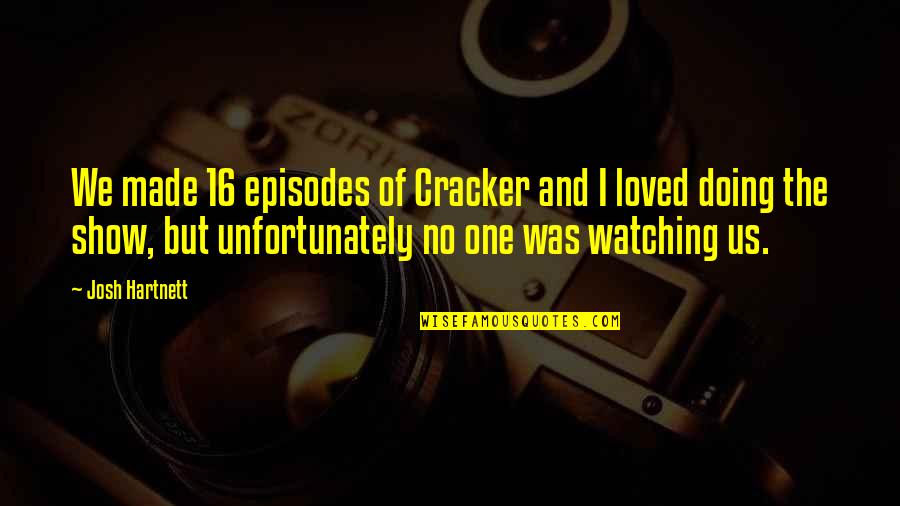 Guddat Construction Quotes By Josh Hartnett: We made 16 episodes of Cracker and I