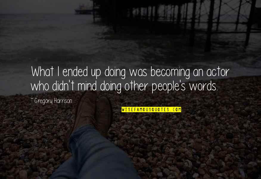 Gudelunas Fairfield Quotes By Gregory Harrison: What I ended up doing was becoming an Gudelunas Fairfield Quotes By Gregory Harrison: What I ended up doing was becoming an