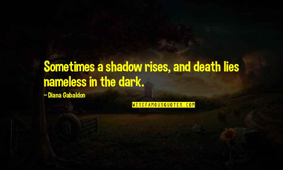 Gudenau Castle Quotes By Diana Gabaldon: Sometimes a shadow rises, and death lies nameless