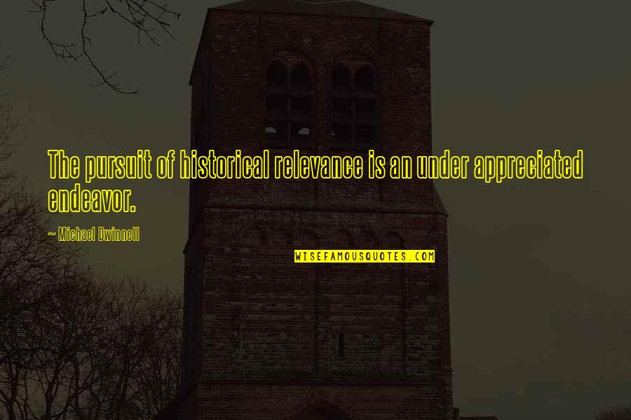 Gudenau Castle Quotes By Michael Dwinnell: The pursuit of historical relevance is an under