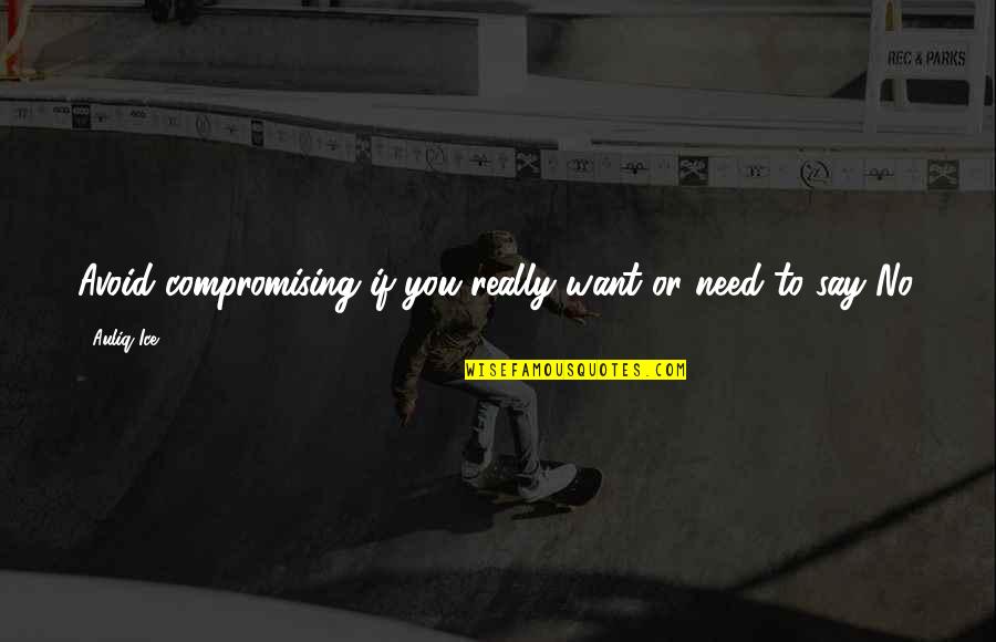 Gudenrath Dragon Quotes By Auliq Ice: Avoid compromising if you really want or need