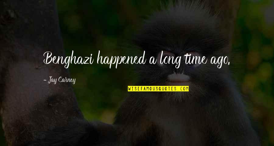 Gudenrath Dragon Quotes By Jay Carney: Benghazi happened a long time ago. Gudenrath Dragon Quotes By Jay Carney: Benghazi happened a long time ago.