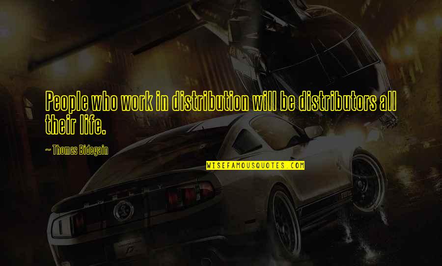 Gudgeon Minnows Quotes By Thomas Bidegain: People who work in distribution will be distributors Gudgeon Minnows Quotes By Thomas Bidegain: People who work in distribution will be distributors